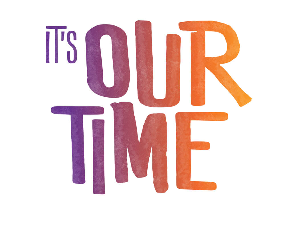 IT'S OUR TIME