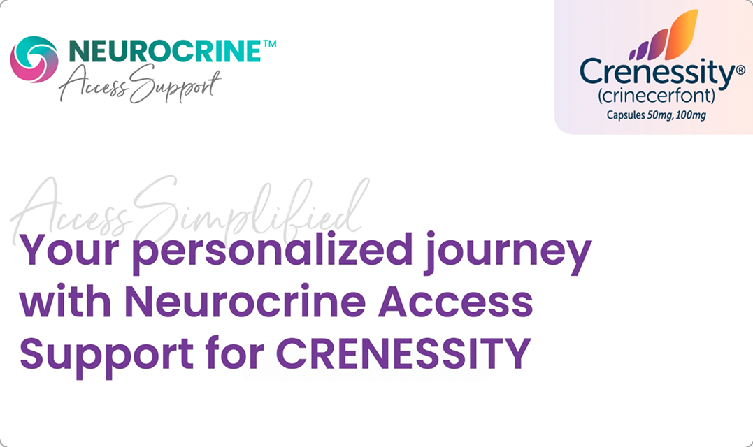 <p>Your personal journey with Neurocrine Access Support for CRENESSITY</p>