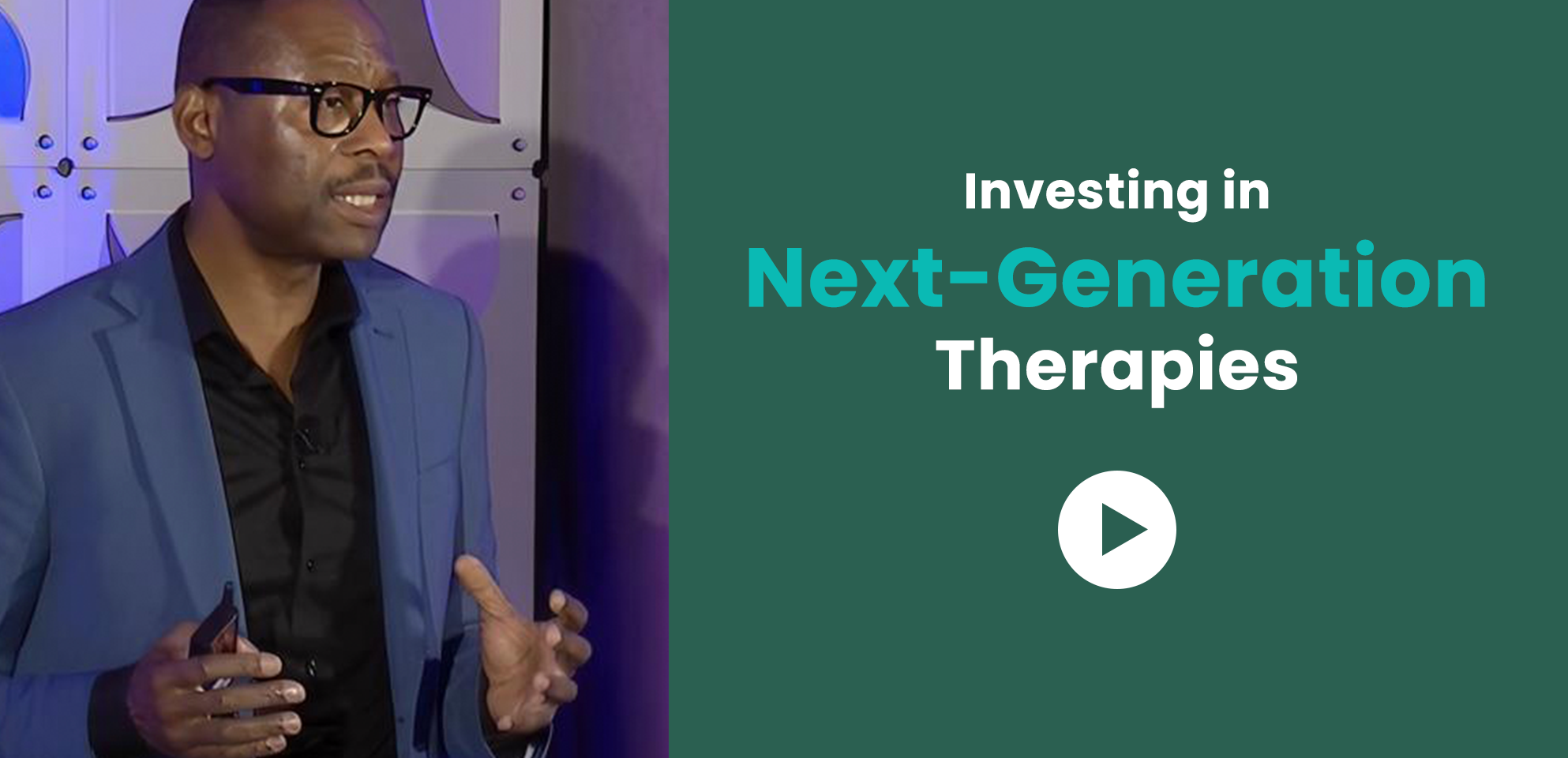 Investing in Next-Generation Therapies — click to play